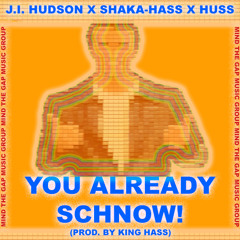 YOU ALREADY SCHNOW! (FEAT. J.I. HUDSON)