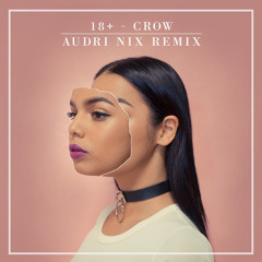 18+ - Crow (Audri Nix Remix)