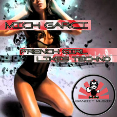 OUT NOW!! Mich Garci - French Girl Likes Techno (Original Mix)!