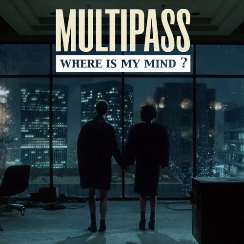 MULTIPASS - Where Is My Mind (The Pixies Cover)