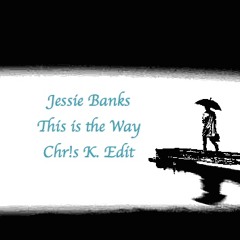 Jessie Banks - This Is The Way (Chr!s K. Edit)