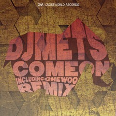 DJ Mets - Come On (CheWoo Remix)