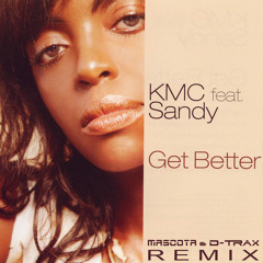 KMC & Sandy - Get Better (Mascota & D-Trax ReMix)[Unreleased]