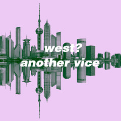 West? - Another Vice