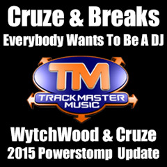 Cruze & Breaks - Everybody Wants To Be A DJ (WytchWood & Cruze Powerstomp 2015 Update)