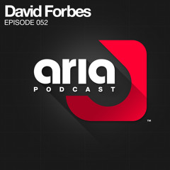 David Forbes Aria Radio #052