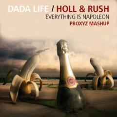 Dada Life & Holl & Rush - Everything is Napoleon (Proxyz Mashup)