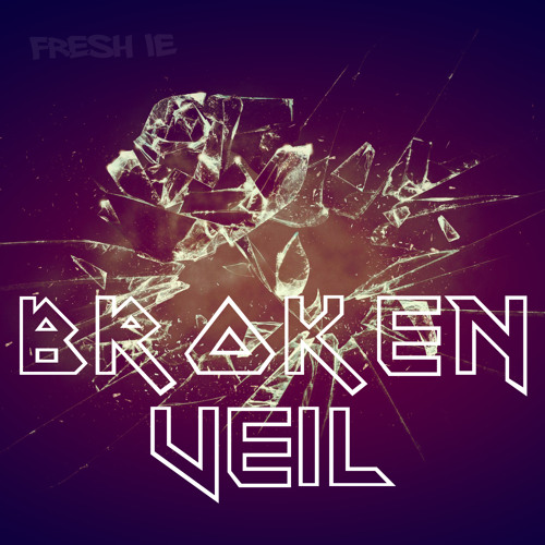 Fresh IE - Broken Veil