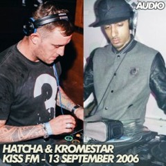 Hatcha & Kromestar – Kiss FM – 13.09.2006