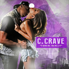C. Crave - Foreal Really (Prod. by Kang)