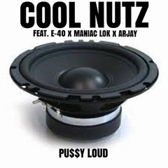 Cool Nutz x E-40 feat. Maniac Lok, and Arjay "PU$$Y LOUD"