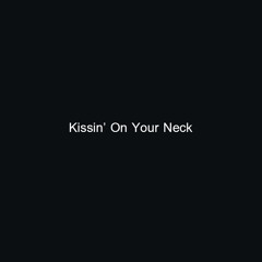 Kissin' On Your Neck