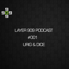 Layer 909 Podcast 001 with Urig & Dice