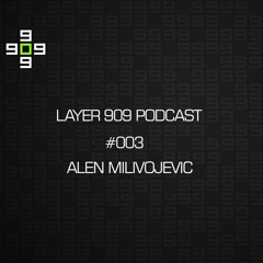 Layer 909 Podcast 003 with Alen Milivojevic