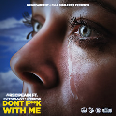 Don't Fuck With Me Ft. P8tience & A - Dot