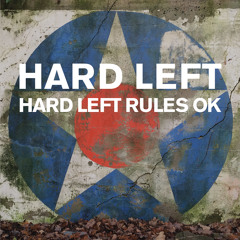Hard Left - Hard Left Rules OK