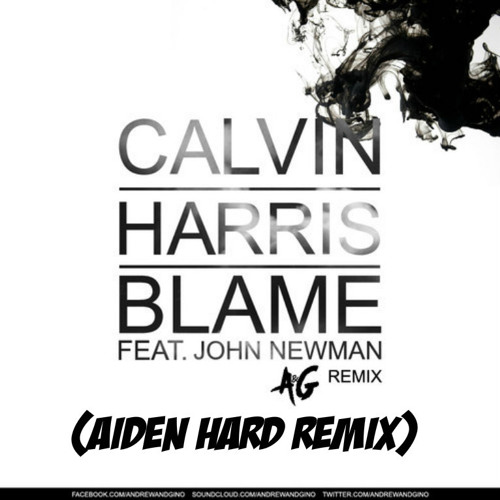 AIDEN HARD - Calvin Harris Feat John Newman - Blame (AIDEN HARD.