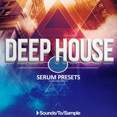 Sounds to Sample - Deep House Serum Presets