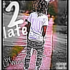 2 Late By Lil Wuss