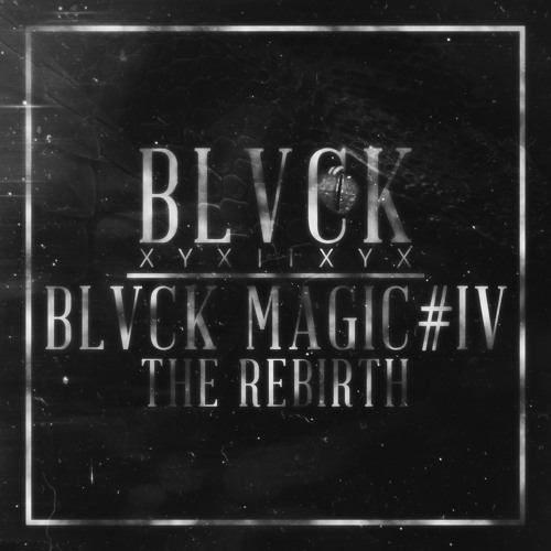 BLVCK MAGIC # IV : THE REBIRTH