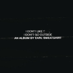 Earlsweatshirt - DNA(I Dont Like Shit, I Dont Go Outside)
