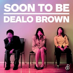 Dealo Brown - Soon To Be (FREE DOWNLOAD)