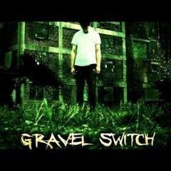 Gravel Switch  You Make Me Weak