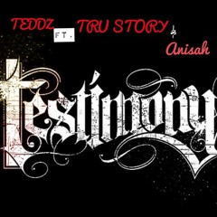 TEDDZ Ft TRU STORY & ANISAH "TESTIMONY"