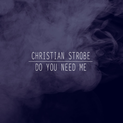 Do You Need Me (Original Mix) by Christian Strobe | Free Listening on