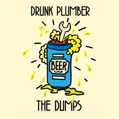 The Dumps - Drunk Plumber