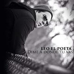 Leo el Poeta   Dime a Donde Tu Vas (2015) Nuevo Single