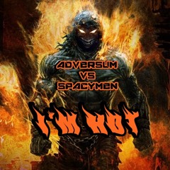 Adversum VS Spacymen - I'm Hot //ANOMALIK VERSUS\\