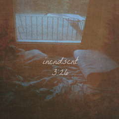 incndscnt - 3:26