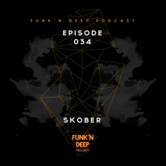 Funk'n Deep Podcast 034 - Skober