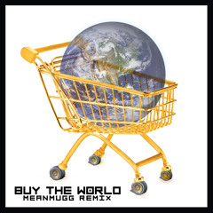 Buy The World - MEANMUGG Club Remix - (FREE DL)