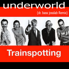 Underworld Born Slippy Trainspotting (dr. Bass Joslab remix )