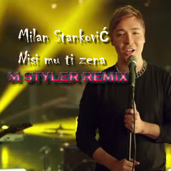 Milan Stankovic - Nisi Mu Ti Zena ( M Styler Club Remix)