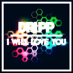 DR!PP - I Will Love You [FREE DOWNLOAD]