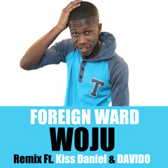 Foreign Ward -WOJU ft Kiss Daniel & Davido