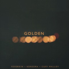 Feverkin & Koresma - Golden (feat. Cuff Malloy)