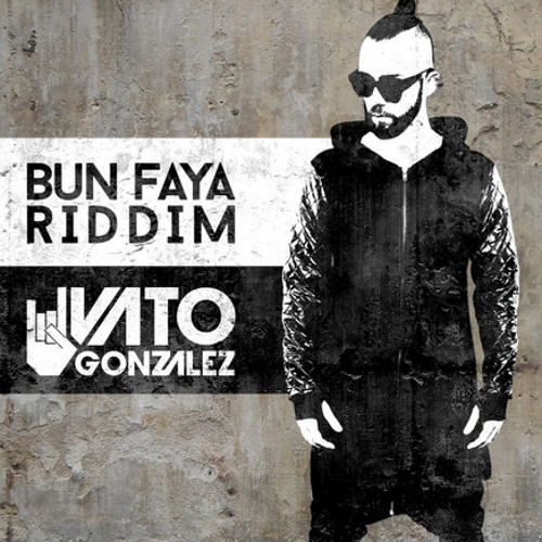 Vato Gonzalez - Bun Faya Riddim