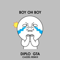 Diplo & GTA - Boy Oh Boy (Cazzel Remix)