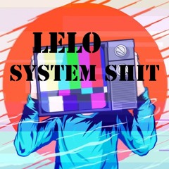 DJLELO - SYSTEM SHIT