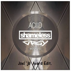 ACIIID - Shameless & Orgy [Joel 'jb' Avard Edit]
