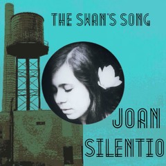 The Swan's Song  -> (Joan Silentio)