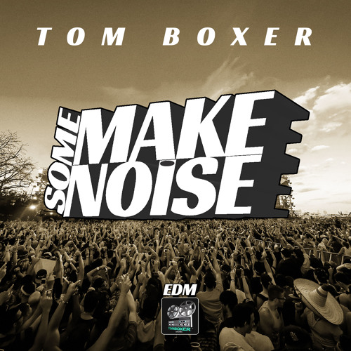 Stream TOM BOXER - MAKE SOME NOISE (radio Edit) by Ultra Music Promo Agency  | Listen online for free on SoundCloud