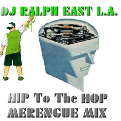 DJ RALPH E.L.A. HIP to the  HOP  MERENGUE MIX
