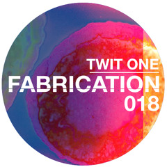 FABRICATION 018 - TWIT ONE