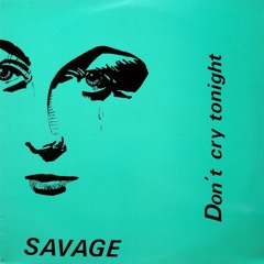 Savage - Don`t Cry Tonight