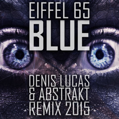 Eiffel 65 - Blue (Da Ba Dee) [Denis Lucas & Abstrakt Refix] [HQ]